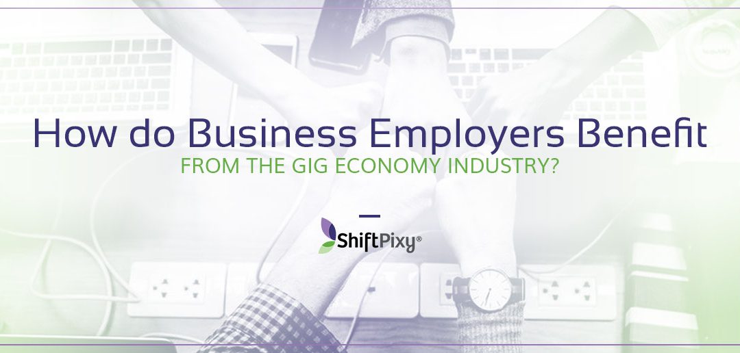 How do Business Employers Benefit from the Gig Economy Industry?